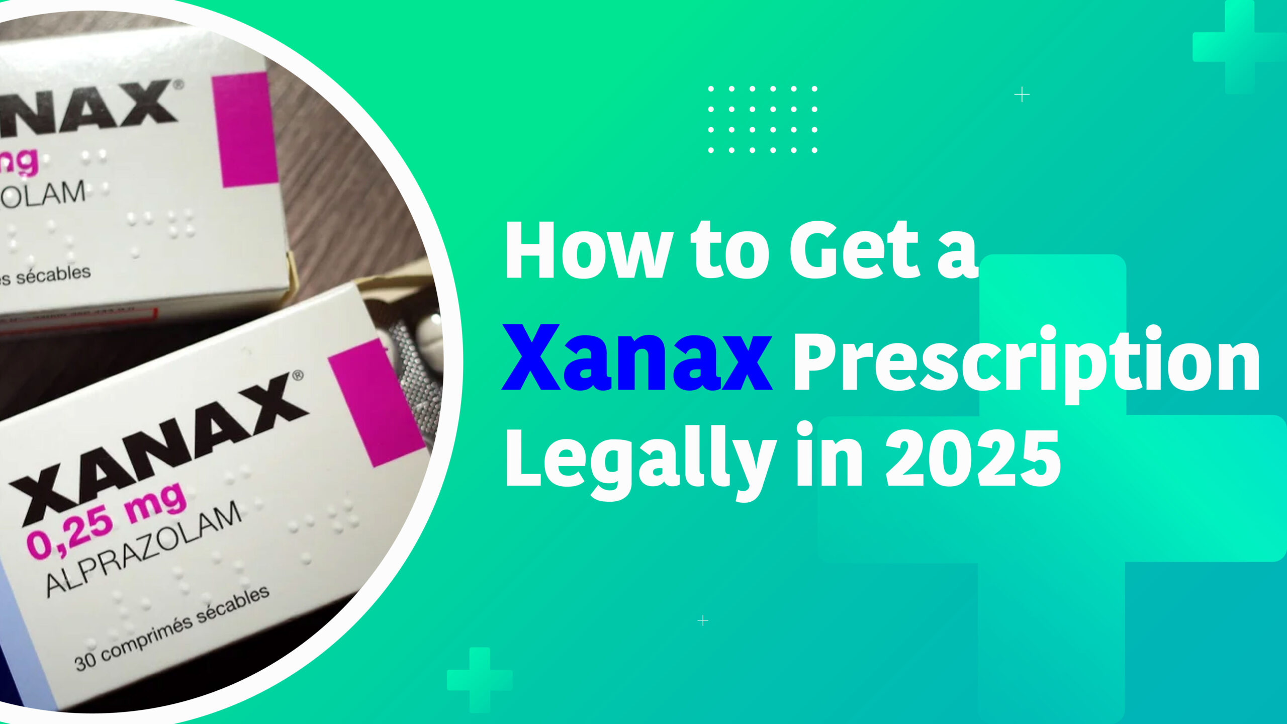 How to Get a Xanax Prescription Legally in 2025